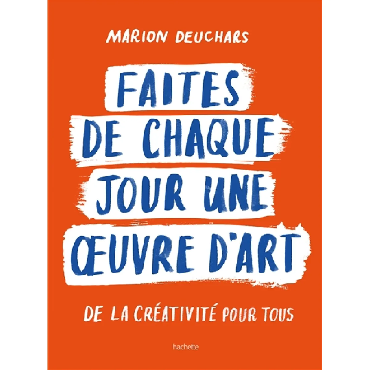 Faites de chaque jour une oeuvre d'art : de la créativité pour tous