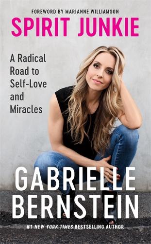 Spirit Junkie: A Radical Road to Self-Love and Miracles (Paperback)