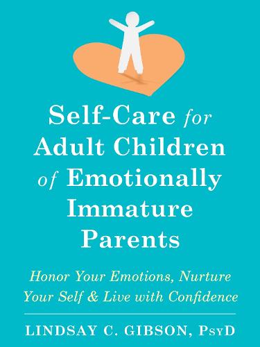 Self-Care for Adult Children of Emotionally Immature Parents: Daily Practices to Honor Your Emotions and Live with Confidence (Paperback)