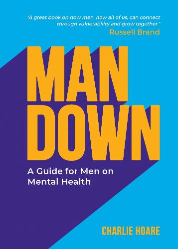 Man Down: A Guide for Men on Mental Health (Paperback)