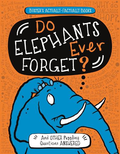 Do Elephants Ever Forget: And Other Puzzling Questions Answered - Buster's Actually-Factually Books (Paperback)