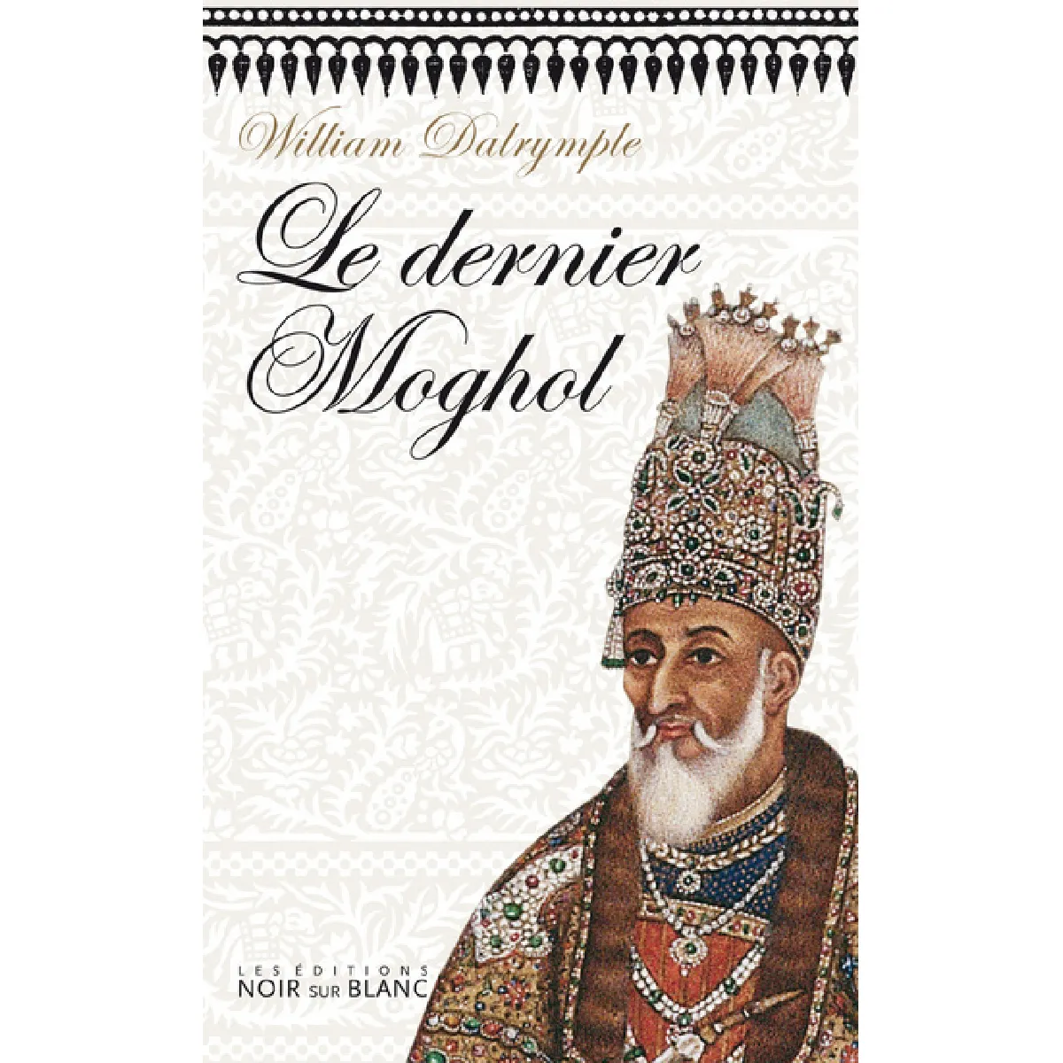 Le dernier Moghol : la chute d'une dynastie, Delhi, 1857 · Occasion
