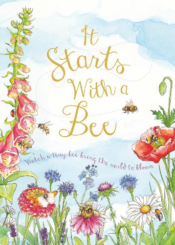 It Starts with a Bee: Watch a tiny bee bring the world to bloom - It Starts With A (Hardback)