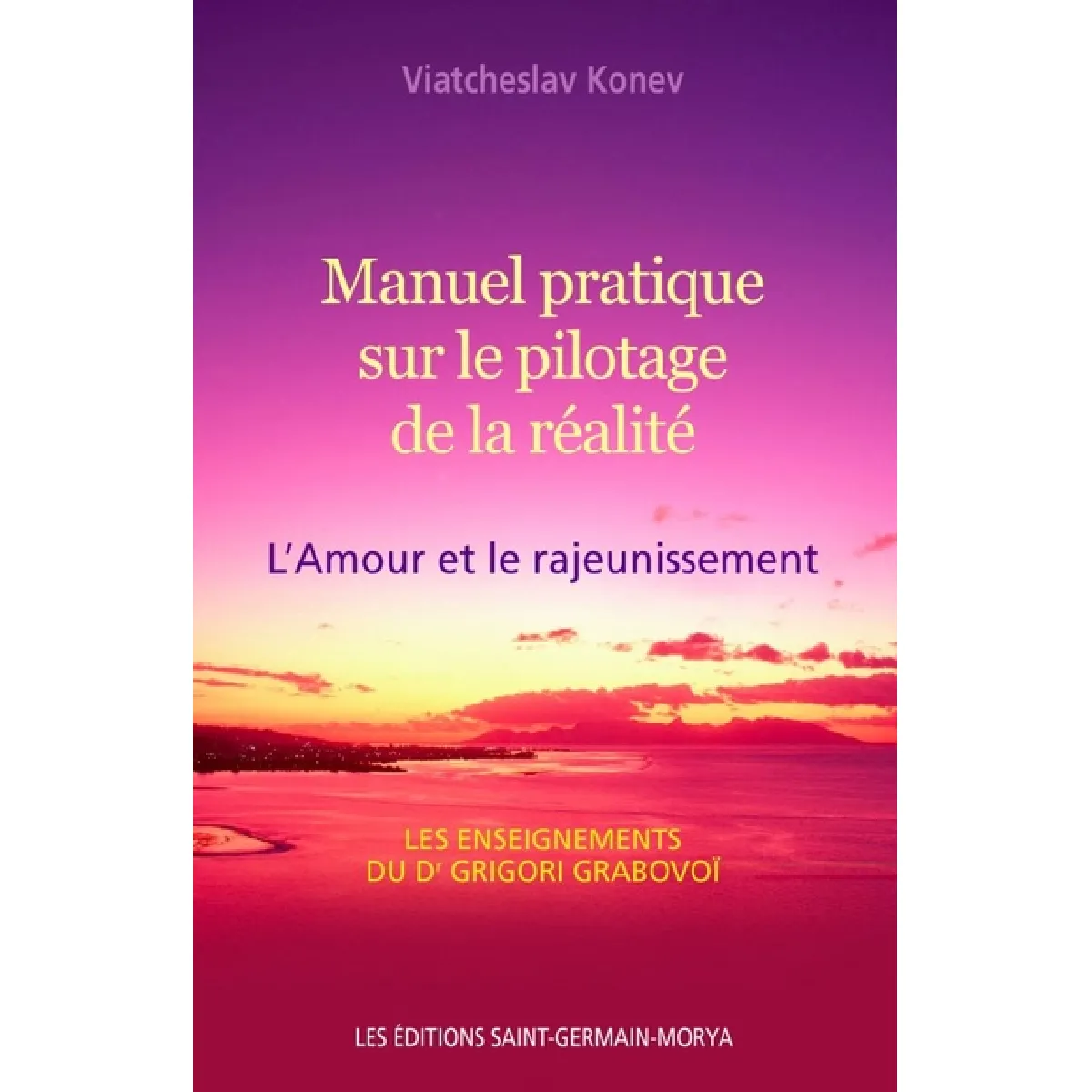 Manuel pratique sur le pilotage de la réalité : l'Amour et le rajeunissement : les enseignements du Dr Grigori Grabovoi · Occasion