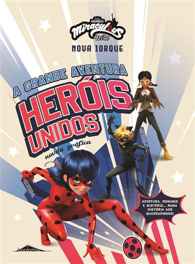 Miraculous World: as Aventuras de Ladybug de Vários Autores - Nova Iorque - Heróis Unidos - A Grande Aventura