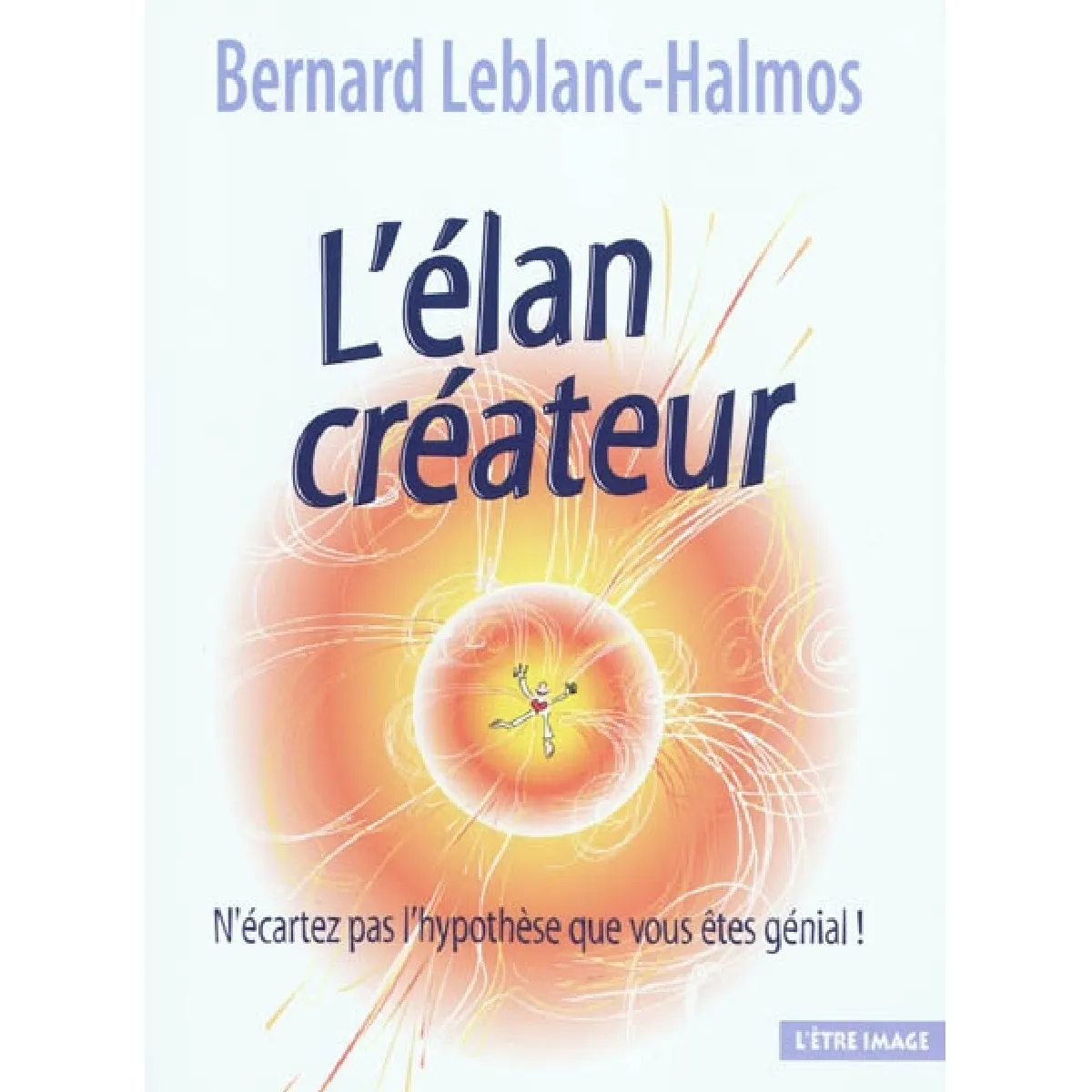 L'élan créateur : n'écartez pas l'hypothèse que vous êtes génial ! · Occasion