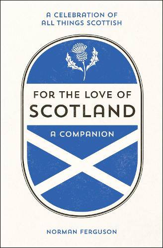 For the Love of Scotland: A Celebration of All Things Scottish (Hardback)