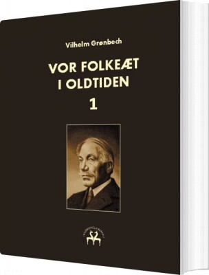 Vor Folkeæt I Oldtiden - I - Vilhelm Grønbech - Bog
