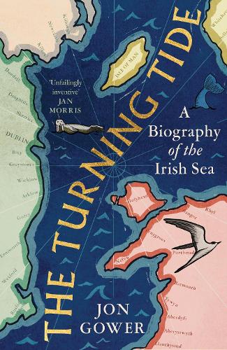 The Turning Tide: A Biography of the Irish Sea (Hardback)