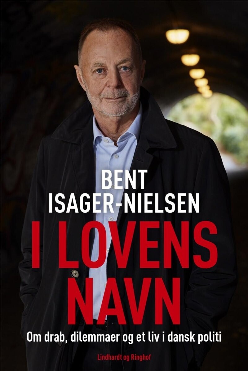 I Lovens Navn - Drab, Dilemmaer Og Et Liv I Dansk Politi - Bent Isager-Nielsen - Bog