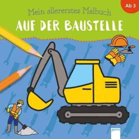 Arena Mein allererstes Malbuch. Auf der Baustelle