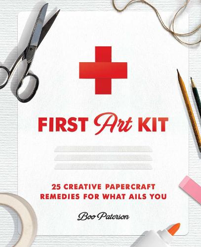 First Art Kit: 25 Creative Papercraft Remedies for What Ails You (Hardback)