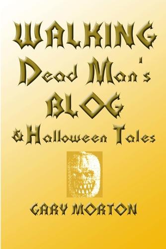 Walking Dead Man's Blog & Halloween Tales (Paperback)