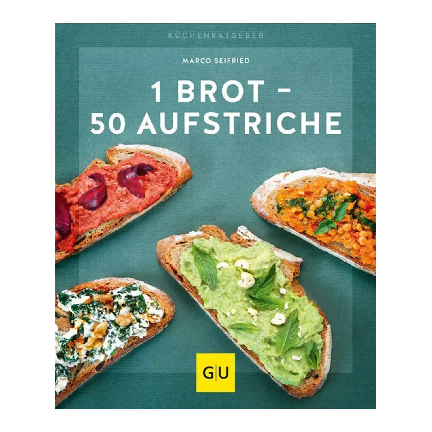 1 Brot - 50 Aufstriche - das Beste kommt obendrauf / Marco Seifried