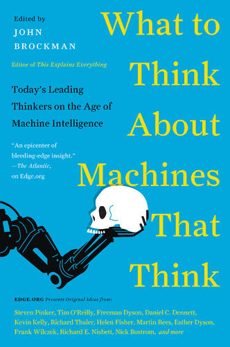 What to Think About Machines That Think: Today's Leading Thinkers on the Age of Machine Intelligence - Edge Question Series (Paperback)
