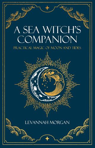 Sea Witch's Companion: Practical magic of moon and tides (Paperback)