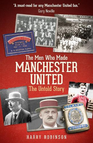 The Men Who Made Manchester United: The Untold Story (Hardback)