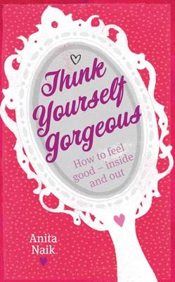 Think Yourself Gorgeous: How to Feel Good - Inside and Out (Paperback)