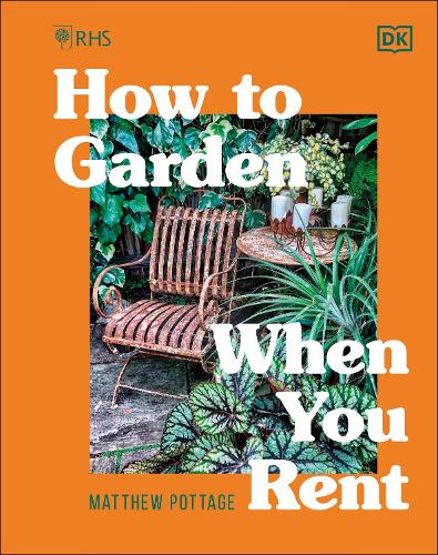 RHS How to Garden When You Rent: Make It Your Own * Keep Your Landlord Happy (Hardback)