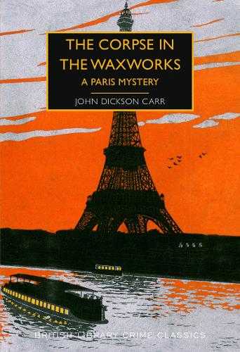 The Corpse in the Waxworks: A Paris Mystery - British Library Crime Classics 87 (Paperback)