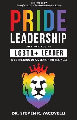 Pride Leadership: Strategies for the LGBTQ+ Leader to be the King or Queen of Their Jungle (Paperback)