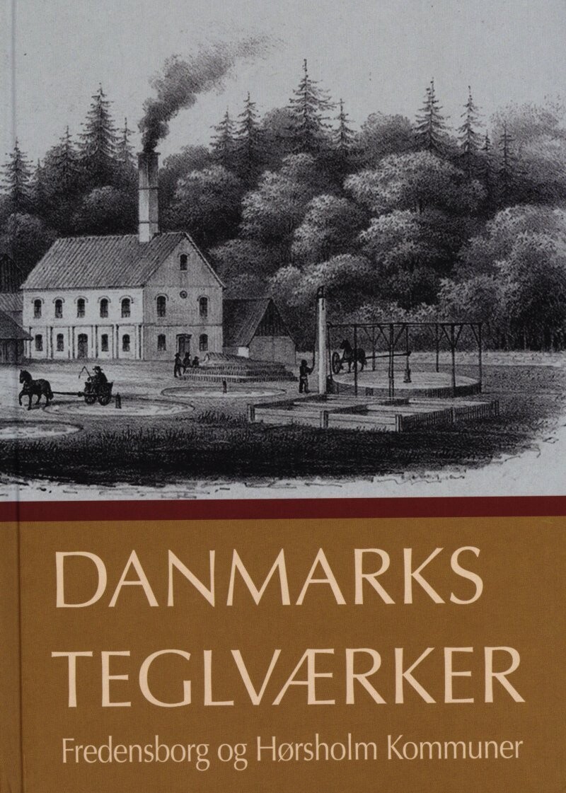 Danmarks Teglværker Fredensborg Og Hørsholm Kommuner - Jørgrn G. Berthelsen - Bog