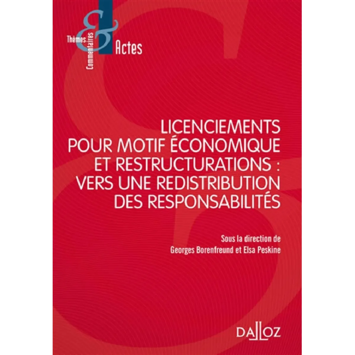 Licenciements pour motif économique et restructurations : vers une redistribution des responsabilités : actes du colloque de Nanterre, 5 juin 2014 · Occasion