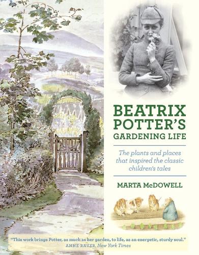 Beatrix Potter's Gardening Life: The Plants and Places That Inspired the Classic Children's Tales (Hardback)