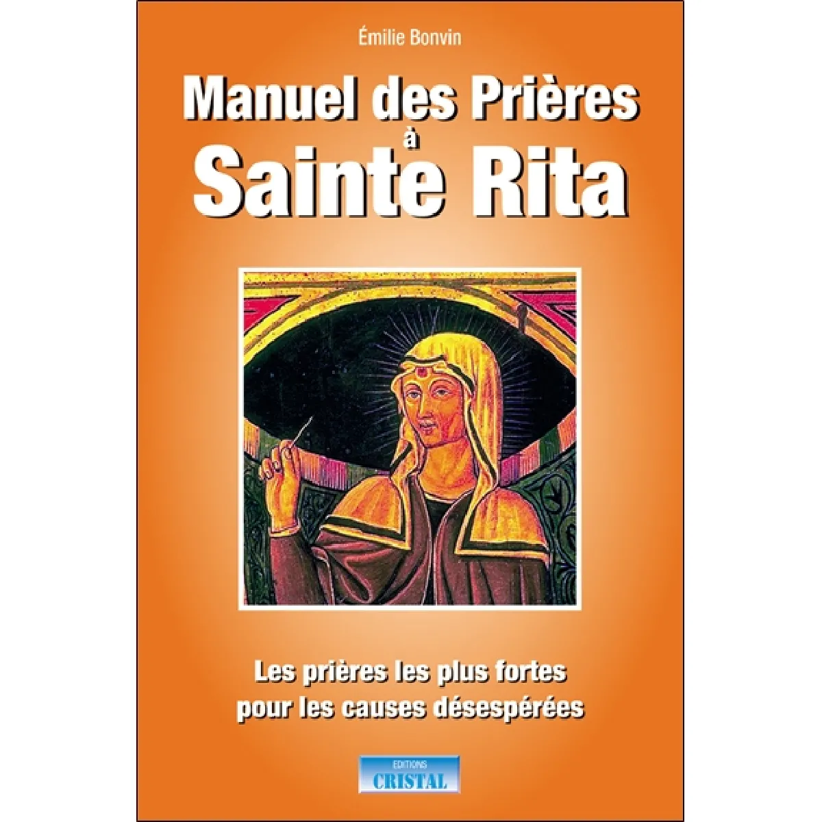Manuel des prières à sainte Rita : les prières les plus fortes pour les causes désespérées · Occasion