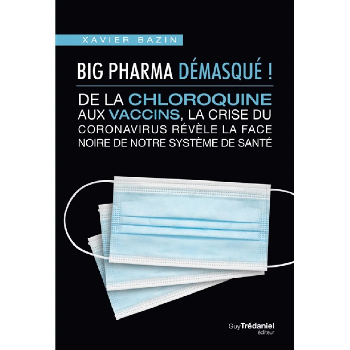 Big Pharma démasqué ! : de la chloroquine aux vaccins, la crise du coronavirus révèle la face noire de notre système de santé · Occasion
