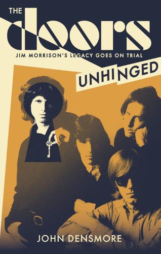 The Doors Unhinged: Jim Morrison's Legacy Goes on Trial (Hardback)