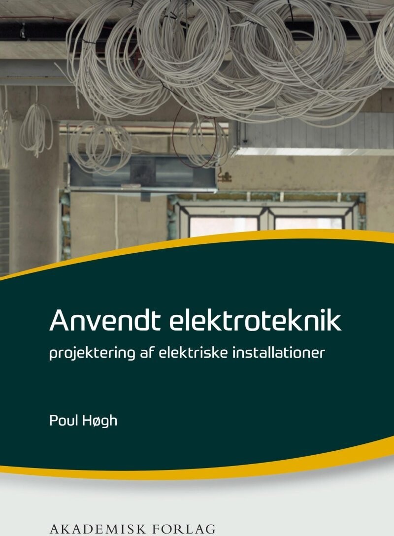 Anvendt Elektroteknik - Projektering Af Elektriske Installationer - Poul Høgh - Bog