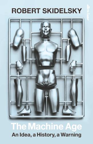 The Machine Age: An Idea, a History, a Warning (Hardback)