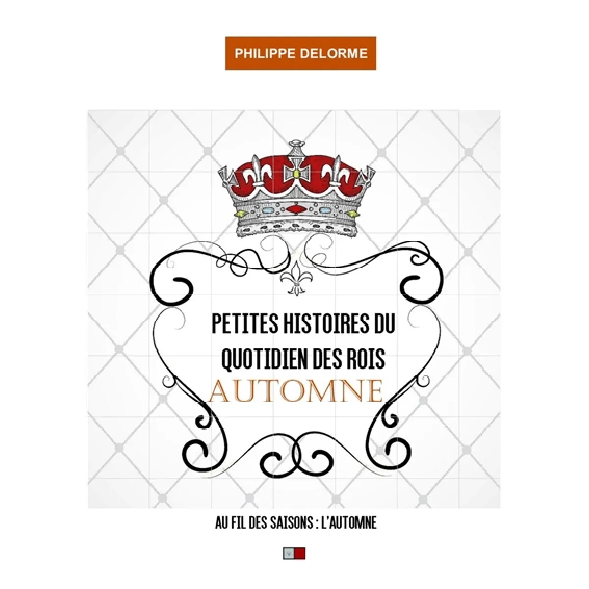 Petites histoires du quotidien des rois : au fil des saisons, automne : 22 septembre-20 décembre, une nouvelle par jour · Occasion
