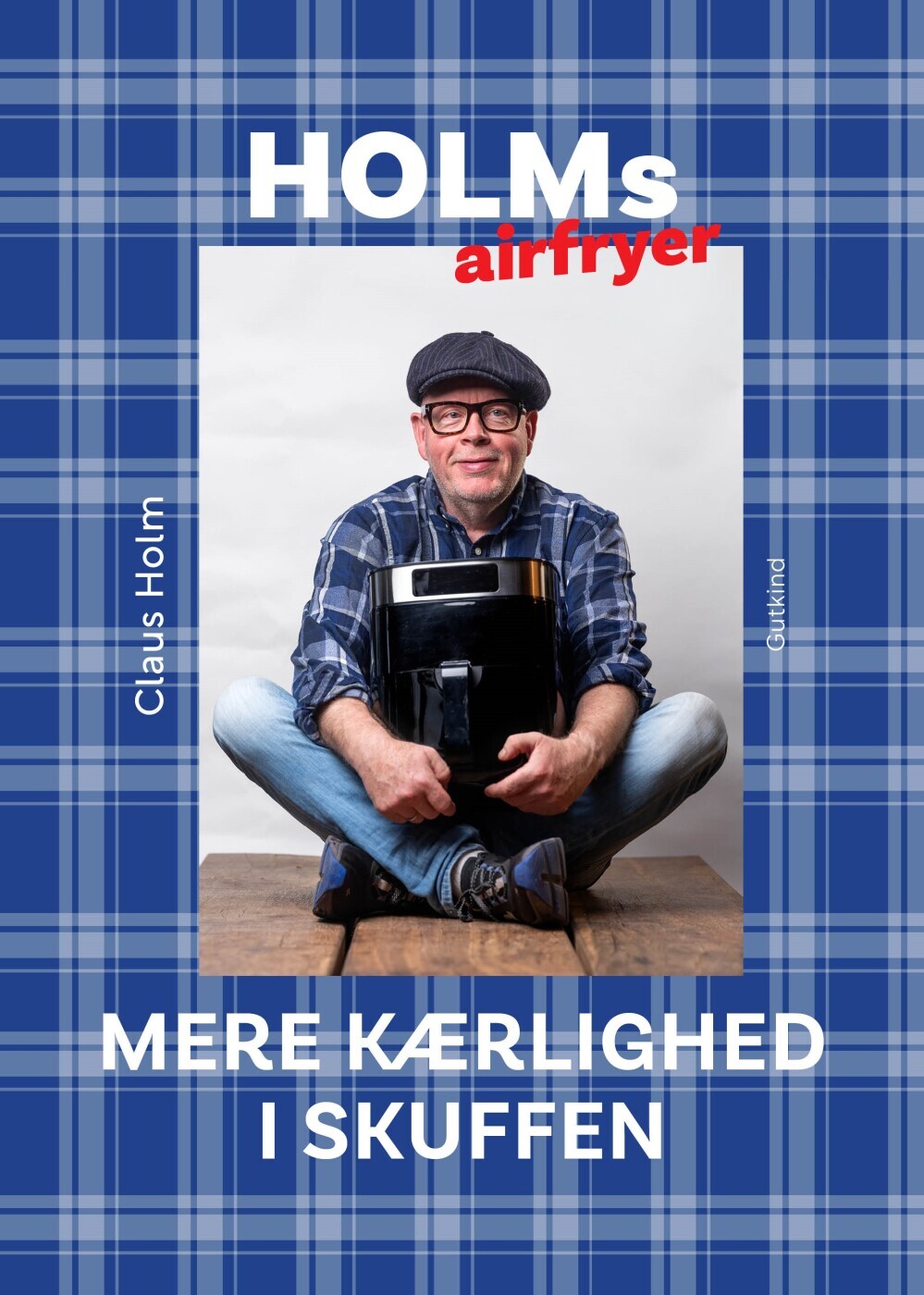 Holms Airfryer - Mere Kærlighed I Skuffen - Claus Holm - Bog