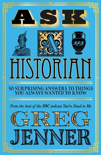 Ask A Historian: 50 Surprising Answers to Things You Always Wanted to Know (Paperback)