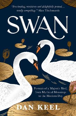 Swan: Portrait of a Majestic Bird, from Mythical Meanings to the Modern Day (Paperback)