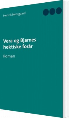Vera Og Bjarnes Hektiske Forår - Henrik Neergaard - Bog