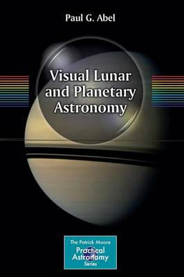 Visual Lunar and Planetary Astronomy - The Patrick Moore Practical Astronomy Series (Paperback)