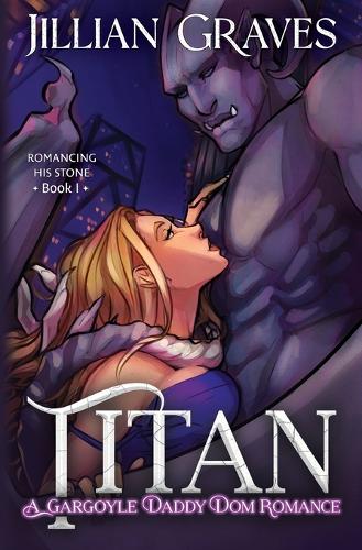 Titan: A Gargoyle Daddy Dom Romance - Romancing His Stone 1 (Paperback)