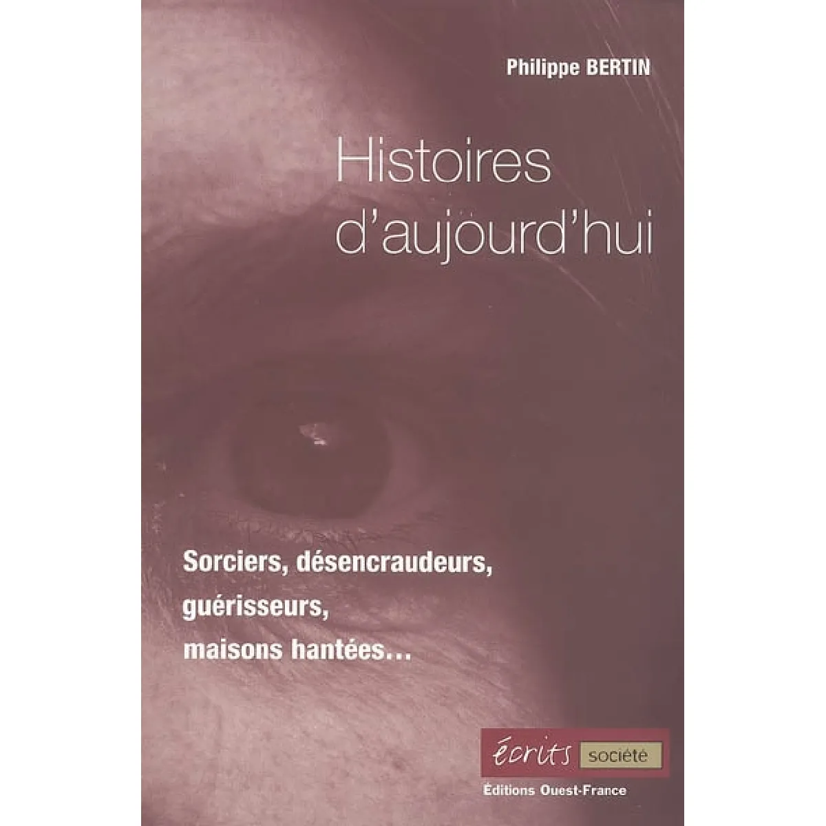 Histoires d'aujourd'hui : sorciers, désencraudeurs, guérisseurs, maisons hantées... · Occasion