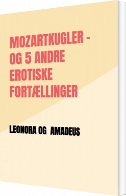 Mozartkugler Og 5 Andre Erotiske Fortællinger - Amadeus - Bog