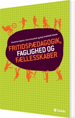 Fritidspædagogik, Faglighed Og Fællesskaber - Charlotte Højholt - Bog