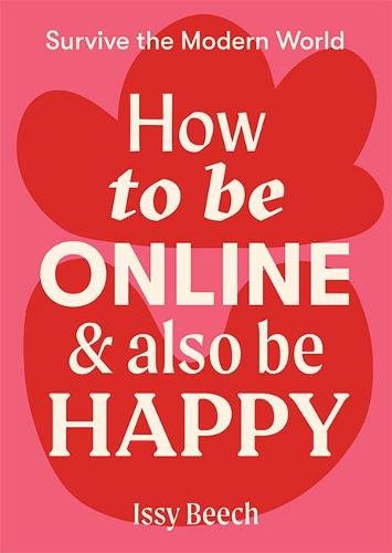 How to Be Online and Also Be Happy - Survive the Modern World (Paperback)