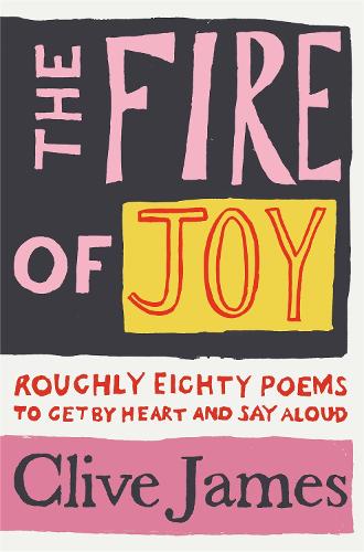 The Fire of Joy: Roughly 80 Poems to Get by Heart and Say Aloud (Paperback)