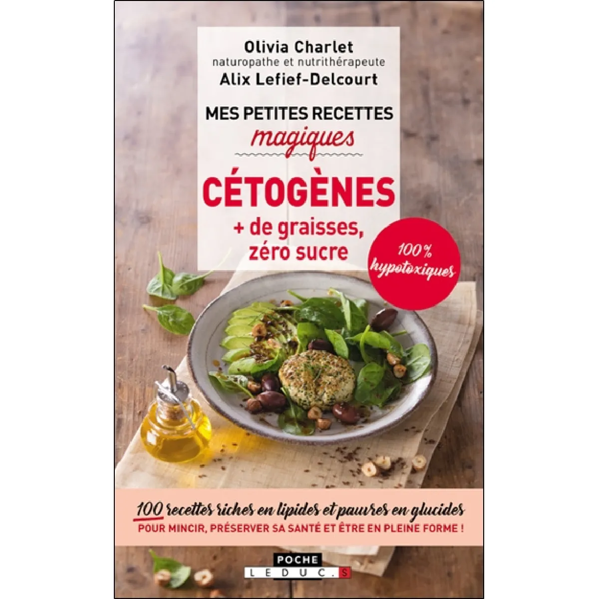 Cétogènes : + de graisses, zéro sucre, 100 % hypotoxiques : 100 recettes riches en lipides et pauvres en glucides pour mincir, préserver sa santé et être en pleine forme ! · Occasion