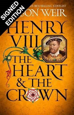 Henry VIII: The Heart and the Crown: Signed Exclusive Edition (Hardback)