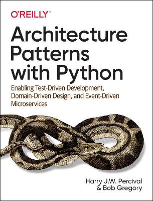 Architecture Patterns with Python: Enabling Test-Driven Development, Domain-Driven Design, and Event-Driven Microservices (Paperback)