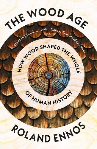 The Wood Age: How Wood Shaped the Whole of Human History (Paperback)