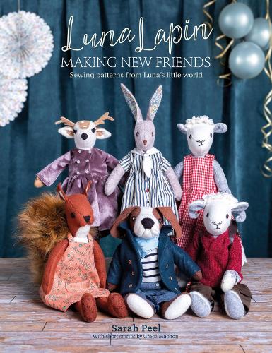 Luna Lapin: Making New Friends: Sewing Patterns from Luna's Little World - Luna Lapin (Paperback)